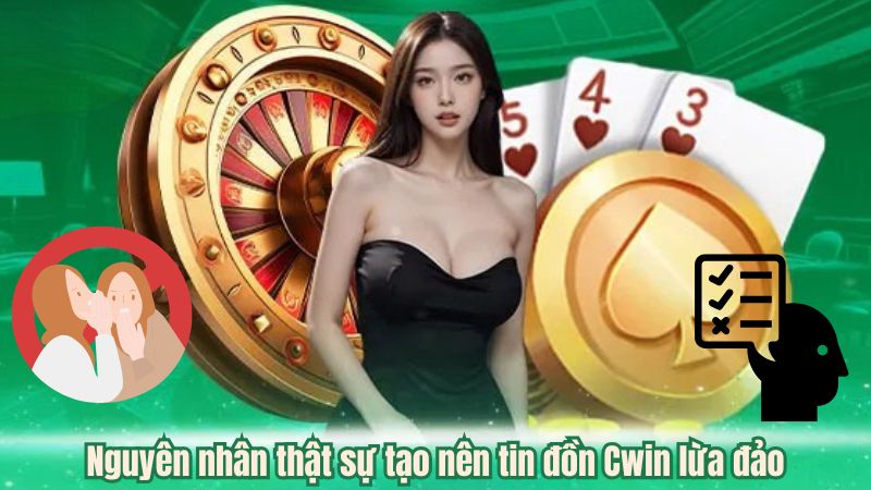 Nguyên nhân thật sự tạo nên tin đồn Cwin lừa đảo